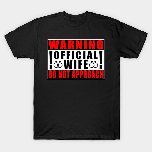 Warning Official Wife Do Not Approach T-Shirt by Mamon